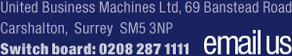 United Business Machines Ltd, 69 Banstead Road, Carshalton, Surrey SM5 3NP Switch board: 0208 287 1111 email us